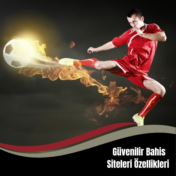 Güvenilir Bahis Siteleri Özellikleri